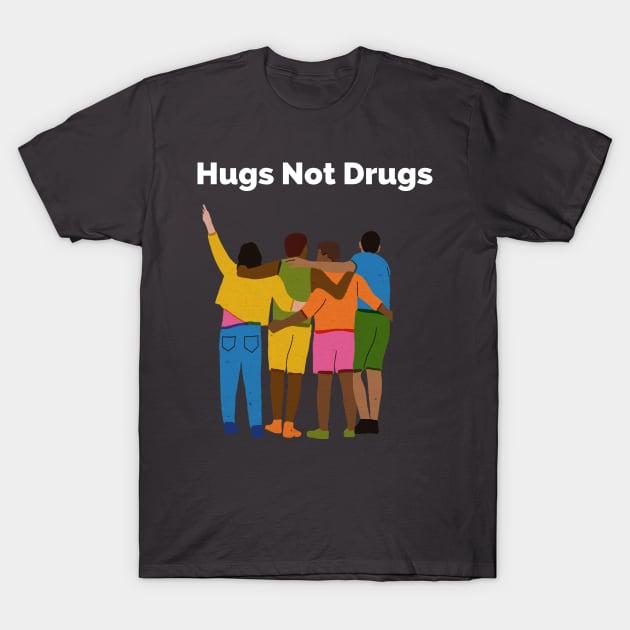 Hugs not Drugs T-Shirt by Gifts of Recovery